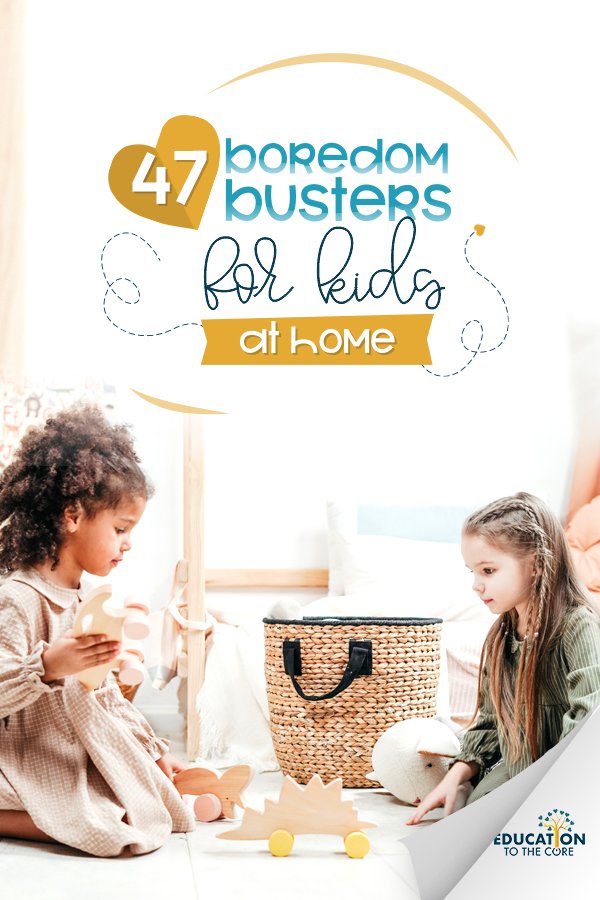 47 Boredom Busters for Kids at Home